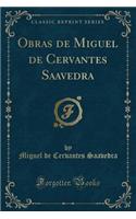 Obras de Miguel de Cervantes Saavedra (Classic Reprint)