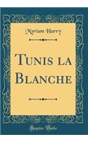 Tunis La Blanche (Classic Reprint)