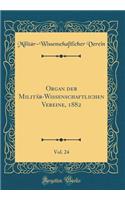 Organ Der MilitÃ¤r-Wissenschaftlichen Vereine, 1882, Vol. 24 (Classic Reprint)