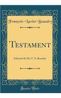 Testament: Solennel de Mr. F. X. Beaudry (Classic Reprint)