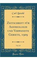 Zeitschrift FÃ¼r Assyriologie Und Verwandte Gebiete, 1909, Vol. 23 (Classic Reprint)