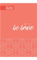 Be Brave: 365 Daily Devotions