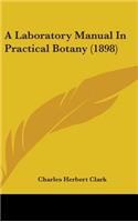 A Laboratory Manual In Practical Botany (1898)