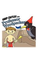 Sand Castles with Professor Woodpecker