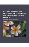 A Compilation of the Messages and Papers of the Presidents; James Monroe Volume 1