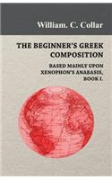 The Beginner's Greek Composition - Based Mainly Upon Xenophon's Anabasis, Book I.