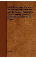 I.C.S. Reference Library - Arithmetic, Mensuration and Formulae, Principles of Mechanics, Machine Elements, Mechanics of Fluids