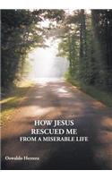 How Jesus Rescued Me from a Miserable Life