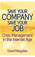 Save Your Company, Save Your Job, Crisis Management in the Internet Age
