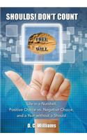 Shoulds! Don't Count: Life in a Nutshell, Positive Choice vs. Negative Choice, and a Year Without a Should