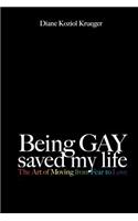 Being Gay Saved My Life: The Art of Moving from Fear to Love