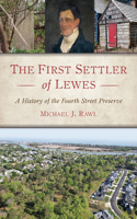 The First Settler of Lewes: A History of the Fourth Street Preserve