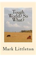 Tough World? So What?