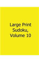 Large Print Sudoku, Volume 10: 80 Easy to Read, Large Print Sudoku Puzzles