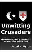 Unwitting Crusaders: Examining the Roots of the Conflict between Islam and the West
