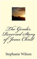Gender Reversed Story of Jesus Christ