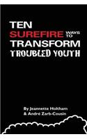 Ten Surefire Ways to Transform Troubled Youth
