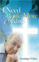 I Need a Little More Jesus