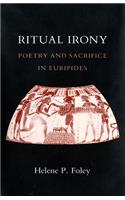 Ritual Irony: Poetry and Sacrifice in Euripides