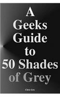 A Geeks Guide to 50 Shades of Grey