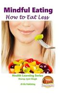 Mindful Eating - How to Eat Less