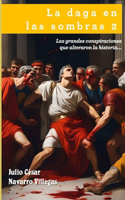 daga en las sombras 2: Las grandes conspiraciones que alteraron la historia...