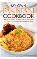 My Own Pakistani Cookbook: A Collection of Pakistani Recipes and Foolproof Tips on Pakistani Cooking