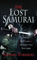 Lost Samurai: Japanese Mercenaries in South East Asia, 1593-1688