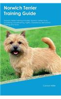 Norwich Terrier Training Guide Norwich Terrier Training Includes: Norwich Terrier Tricks, Socializing, Housetraining, Agility, Obedience, Behavioral Training and More: Norwich Terrier Tricks, Socializing, Housetraining, Agility, Obedience, Behavioral Training and More