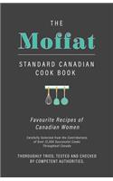 Moffat Standard Canadian Cook Book - Favourite Recipes of Canadian Women Carefully Selected from the Contributions of Over 12,000 Successful Cooks Throughout Canada; Thoroughly Tried, Tested and Checked by Competent Authorities