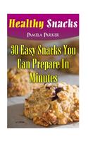 Healthy Snacks: 30 Easy Snacks You Can Prepare In Minutes