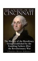 Society of the Cincinnati: The History of the Hereditary Group Established by the Founding Fathers After the Revolutionary War