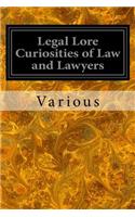 Legal Lore Curiosities of Law and Lawyers