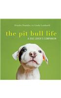 The Pit Bull Life: A Dog Lover's Companion