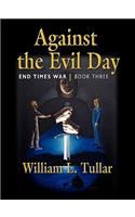 Against the Evil Day: Book Three of the End Times War