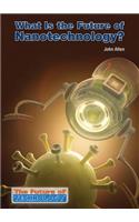What Is the Future of Nanotechnology?