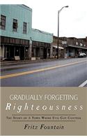 Gradually Forgetting Righteousness
