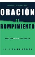 Oración de Rompimiento: Donde Dios Siempre Oye Y Contesta