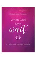 When God Says Wait: A Devotional Thought Journal
