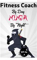 Fitness Coach By Day NINJA By Night
