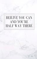 Believe You can And You're Halfway There