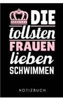 Die Tollsten Frauen Lieben Schwimmen Notizbuch: A5 Notizbuch LINIERT Schwimmen Geschenke - Trainingsplan - Schwimmtraining - Triathlon - Training - Schwimmer Geschenkidee - Schwimm Buch - Sportler