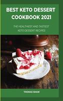 Best Keto Dessert Cookbook 2021: The Healthiest And Tastiest Keto Dessert Recipes