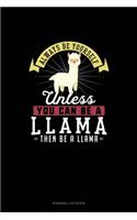 Always Be Yourself Unless You Can Be A Llama Then Be A Llama: Running Log Book