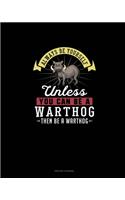 Always Be Yourself Unless You Can Be A Warthog Then Be A Warthog: Prayer Journal