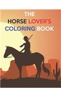 The Horse Lover's Coloring Book: The Horse Lover's Coloring Book. Horse Coloring Book for Girls (Horse Coloring Book for Kids Ages 4-8 9-12)