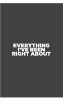 Everything I've Been Right About: work notebook and journal, 6 x 9 inches, 100 pages (lined and blank)