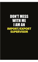Don't Mess With Me I Am An Import/Export Supervisor: Career journal, notebook and writing journal for encouraging men, women and kids. A framework for building your career.
