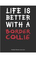 Life is Better With A Border Collie Weekly Planner 2020-2021