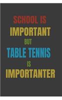 School Is Important But Table tennis Is Importanter: Lined Notebook / Journal Gift
